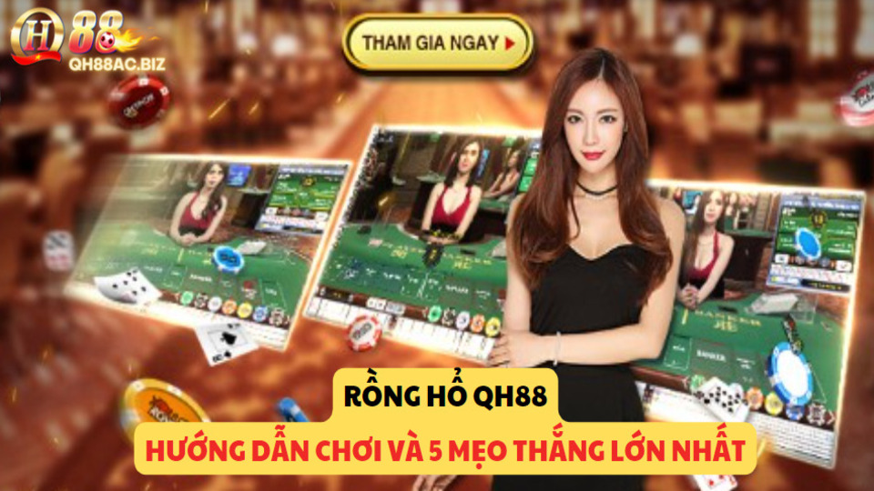 Rồng Hổ QH88 - Hướng dẫn chơi và 5 mẹo thắng lớn nhất