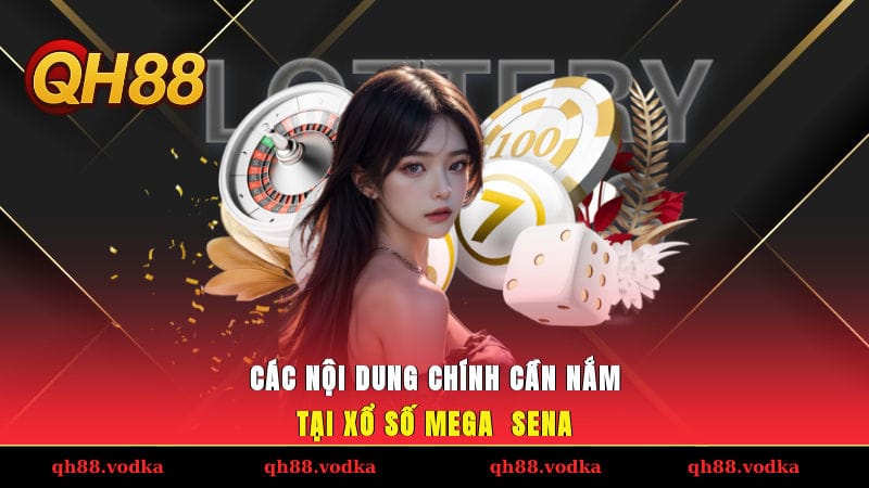 Xổ Số Mega - Sena, Dễ Trúng, Chơi Nhanh & Siêu Hấp Dẫn Các nội dung chính cần nắm tại xổ số Mega - Sena