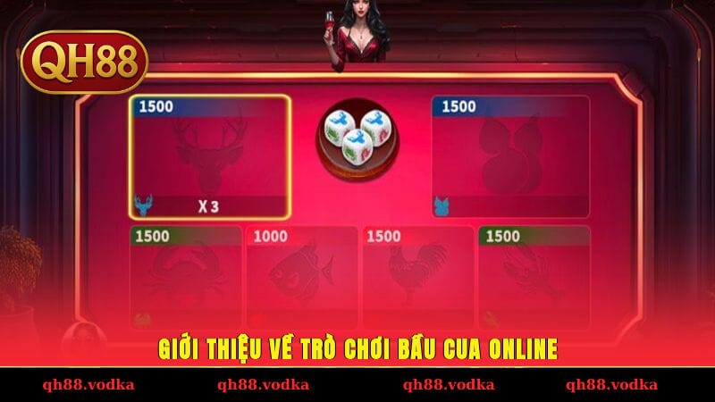 Bầu Cua Online - Bí Quyết Cược Chuẩn Thắng Dễ Tại QH88 Giới thiệu về trò chơi bầu cua online