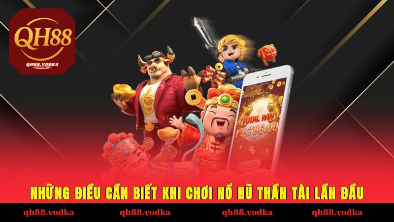 Nổ Hũ Thần Tài – Đổi Vận Đón Lộc, Về Tay Giải Khủng Những điều cần biết khi chơi nổ hũ Thần Tài lần đầu