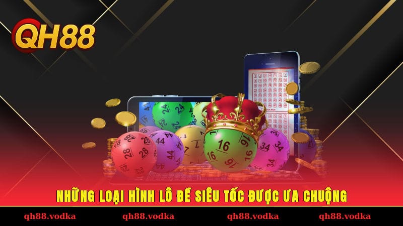 Lô Đề Siêu Tốc - Chơi Nhanh, Ăn Liền Cùng Bí Kíp Đỉnh Cao Những loại hình lô đề siêu tốc được ưa chuộng