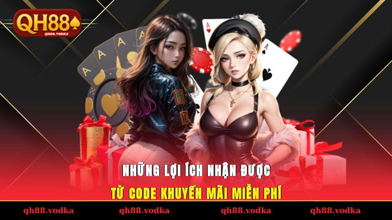 Code Khuyến Mãi Miễn Phí - Nhận Ưu Đãi Thưởng Liền Tay Những lợi ích nhận được từ code khuyến mãi miễn phí ở nhà cái QH88